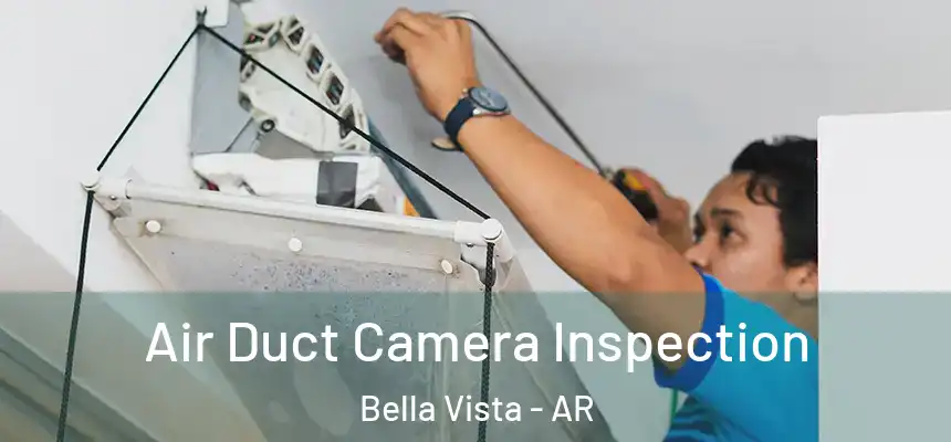  Air Duct Camera Inspection Bella Vista - AR