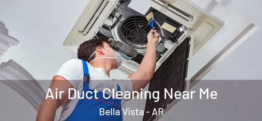 Air Duct Cleaning Near Me Bella Vista - AR