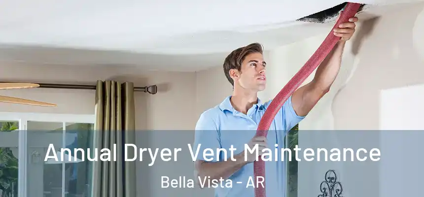  Annual Dryer Vent Maintenance Bella Vista - AR