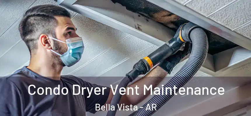  Condo Dryer Vent Maintenance Bella Vista - AR