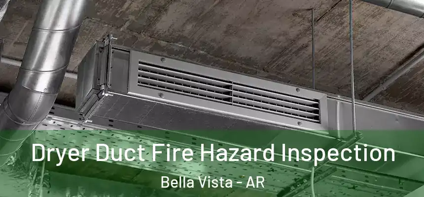 Dryer Duct Fire Hazard Inspection Bella Vista - AR