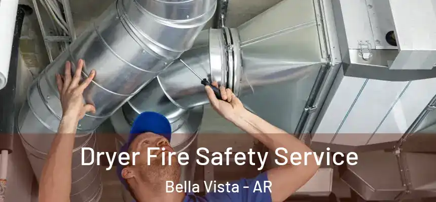  Dryer Fire Safety Service Bella Vista - AR