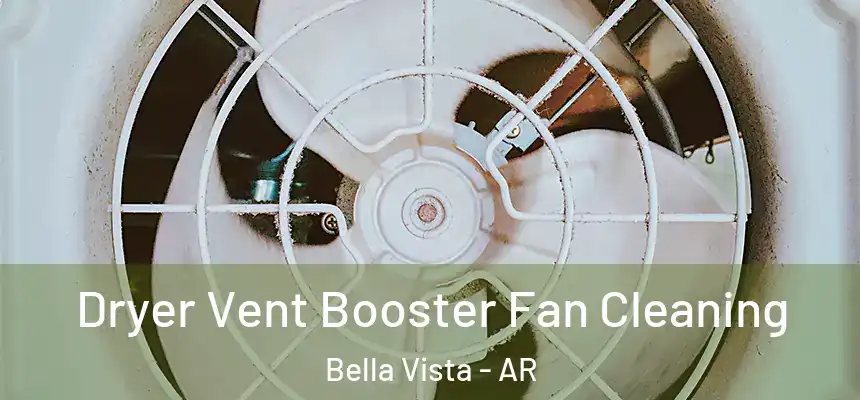  Dryer Vent Booster Fan Cleaning Bella Vista - AR