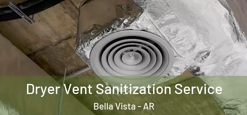  Dryer Vent Sanitization Service Bella Vista - AR