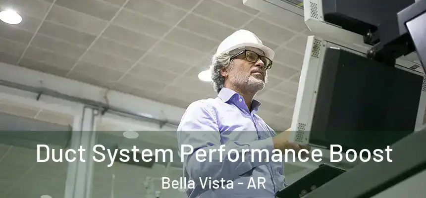  Duct System Performance Boost Bella Vista - AR