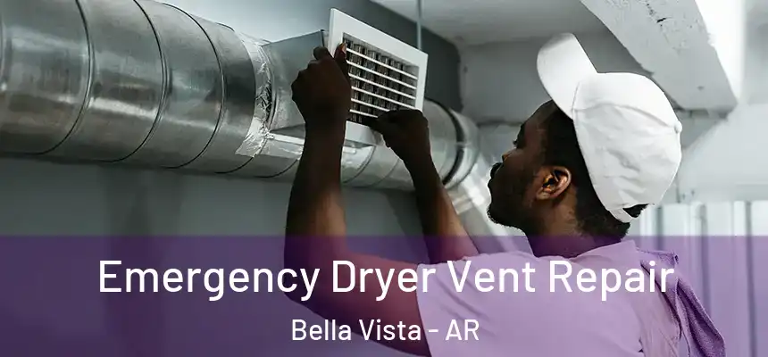  Emergency Dryer Vent Repair Bella Vista - AR