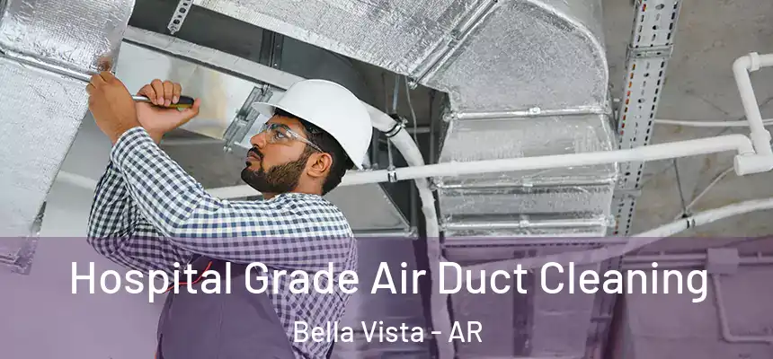  Hospital Grade Air Duct Cleaning Bella Vista - AR
