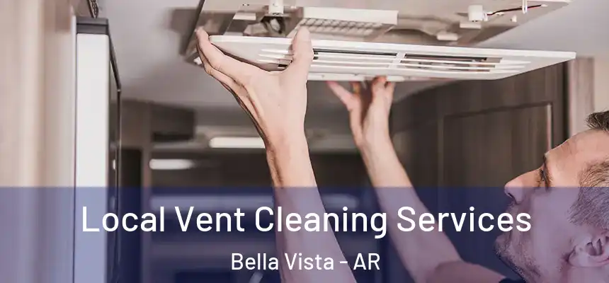 Local Vent Cleaning Services Bella Vista - AR