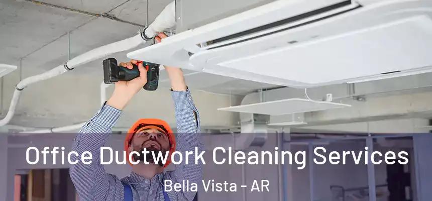  Office Ductwork Cleaning Services Bella Vista - AR