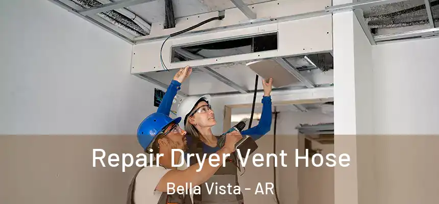  Repair Dryer Vent Hose Bella Vista - AR