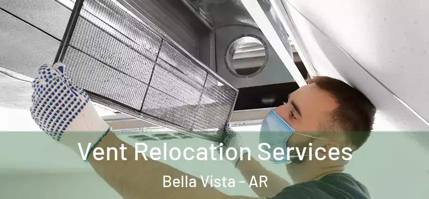 Vent Relocation Services Bella Vista - AR