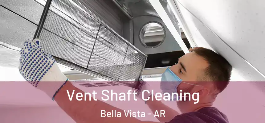 Vent Shaft Cleaning Bella Vista - AR