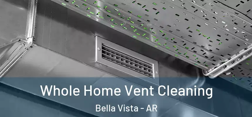  Whole Home Vent Cleaning Bella Vista - AR